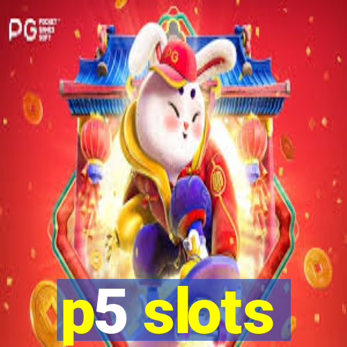 p5 slots