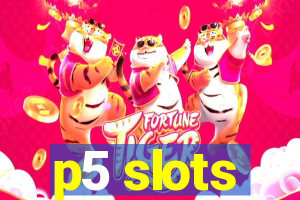 p5 slots