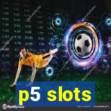 p5 slots