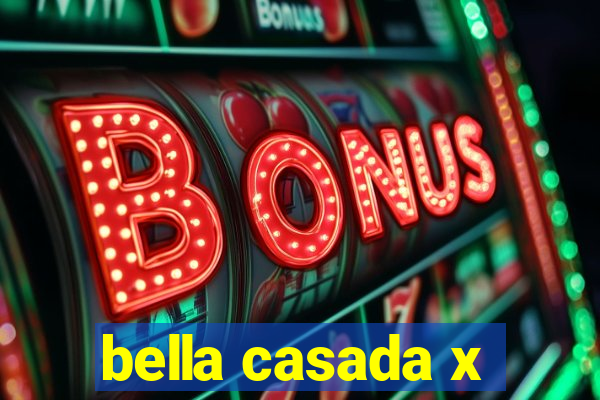 bella casada x