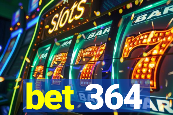 bet 364