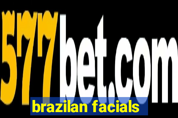 brazilan facials