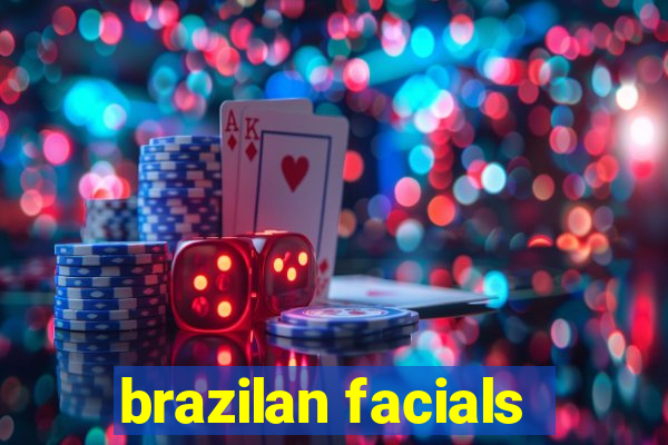 brazilan facials