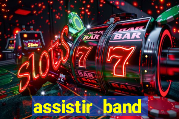 assistir band online ao vivo gratis