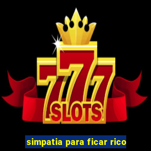 simpatia para ficar rico