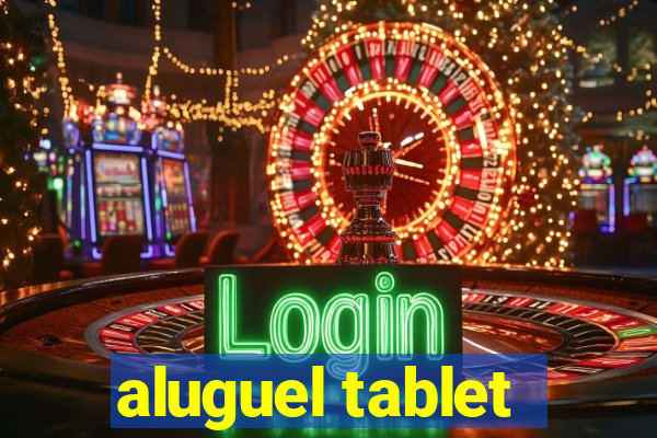 aluguel tablet