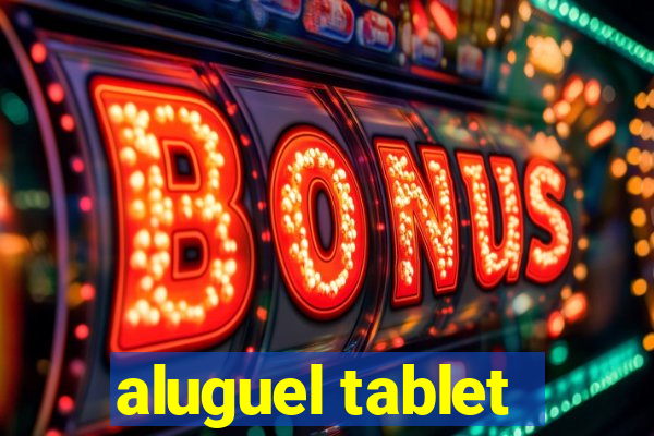 aluguel tablet