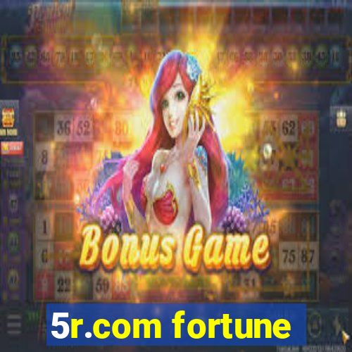 5r.com fortune