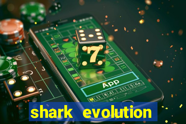 shark evolution dinheiro infinito