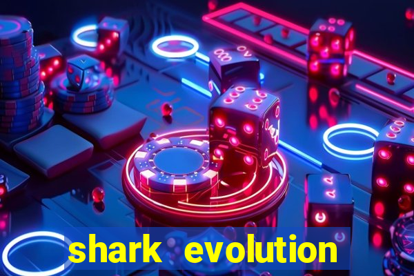 shark evolution dinheiro infinito