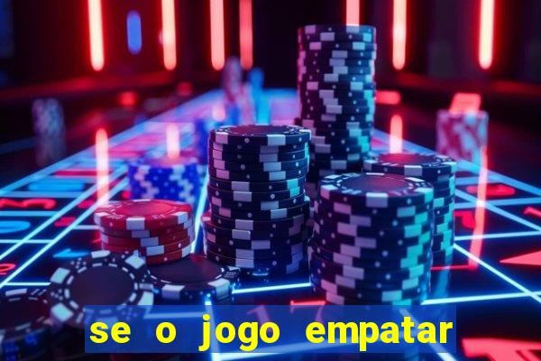 se o jogo empatar hoje quem ganha