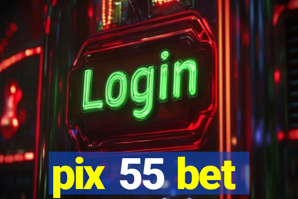 pix 55 bet