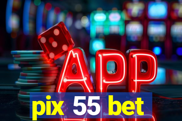 pix 55 bet