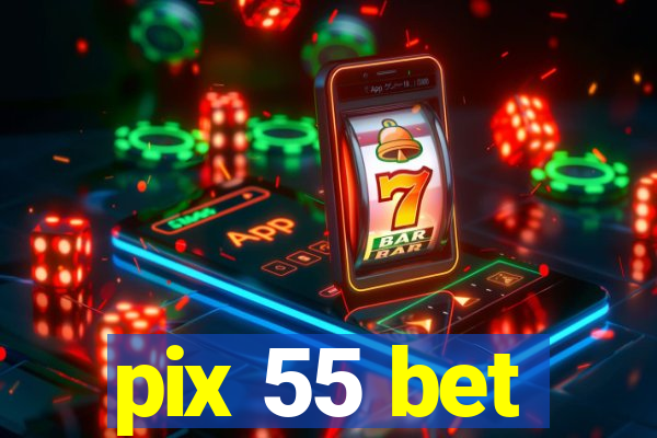 pix 55 bet