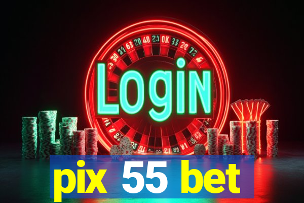pix 55 bet