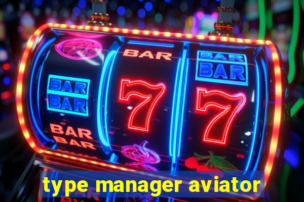 type manager aviator