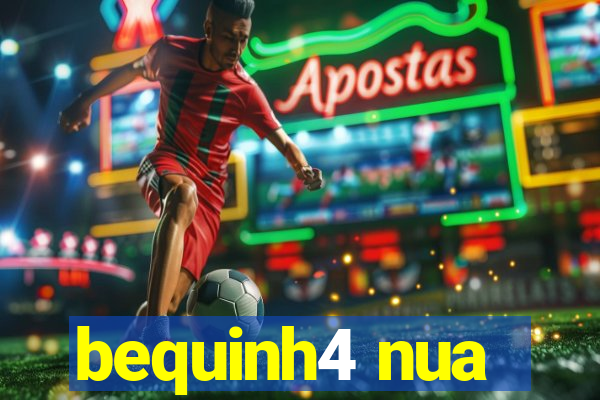 bequinh4 nua