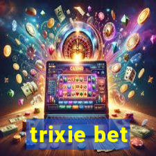 trixie bet