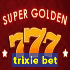 trixie bet