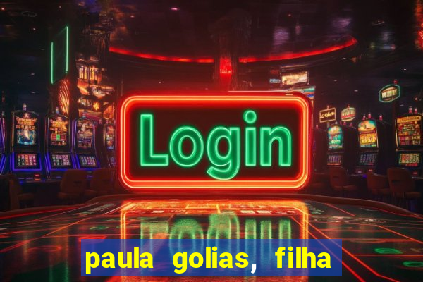paula golias, filha de ronald golias