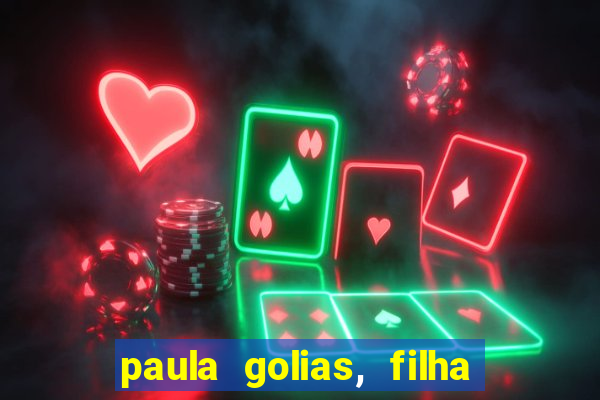 paula golias, filha de ronald golias