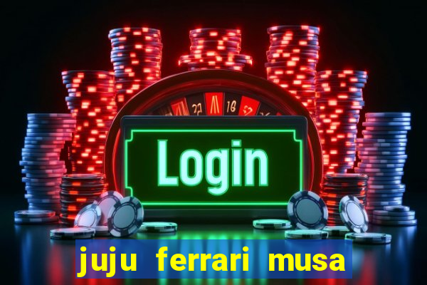 juju ferrari musa botafogo nua