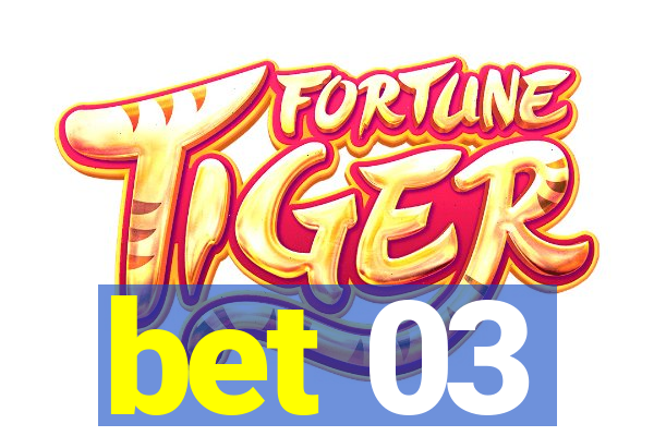 bet 03