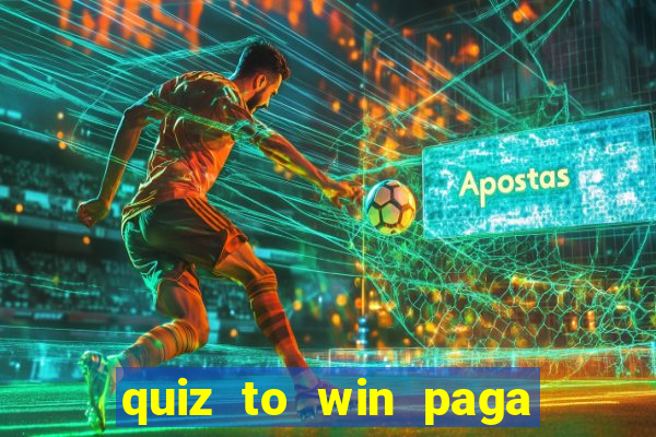 quiz to win paga mesmo quiz money paga mesmo