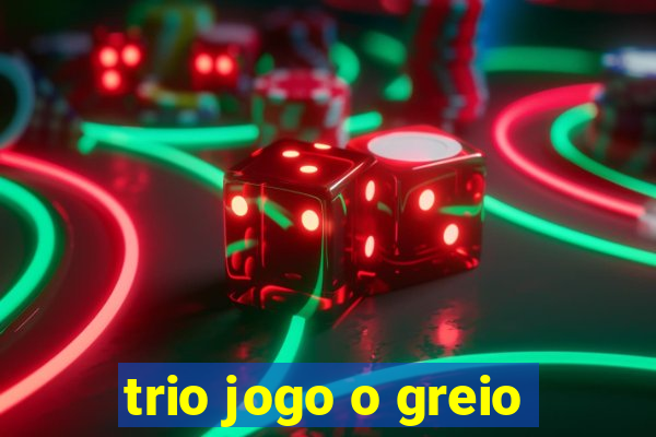 trio jogo o greio