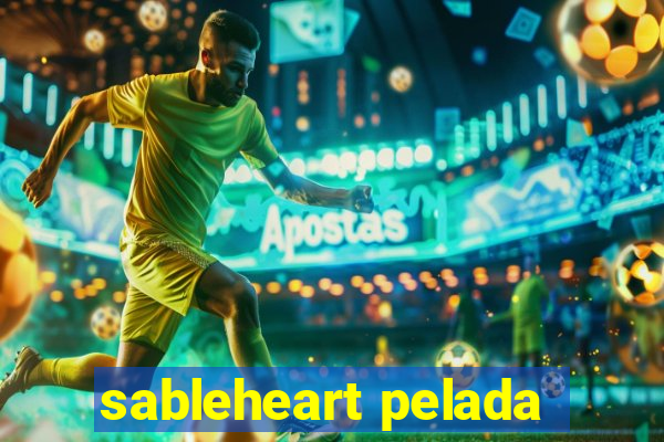sableheart pelada