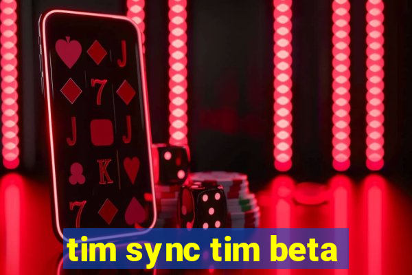 tim sync tim beta