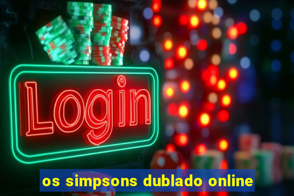 os simpsons dublado online