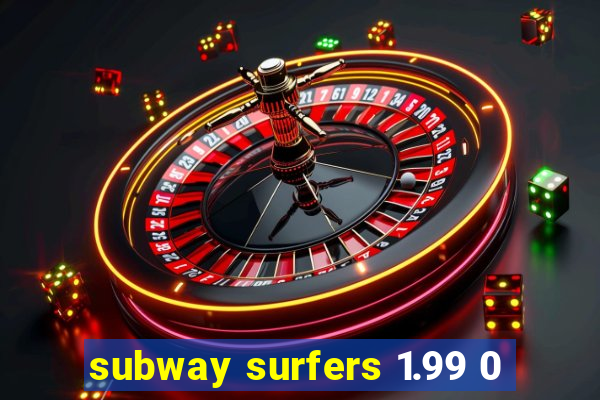 subway surfers 1.99 0