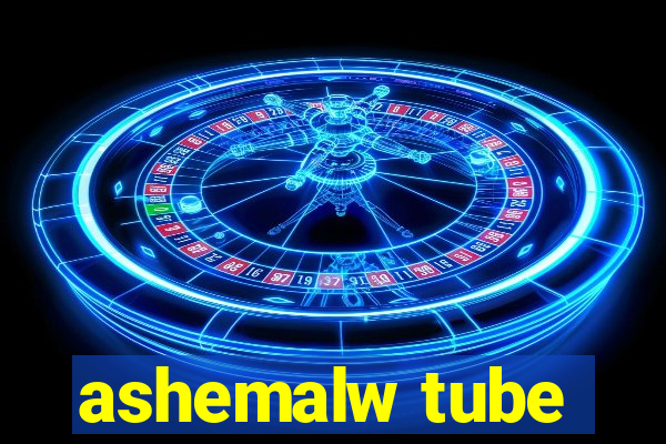 ashemalw tube