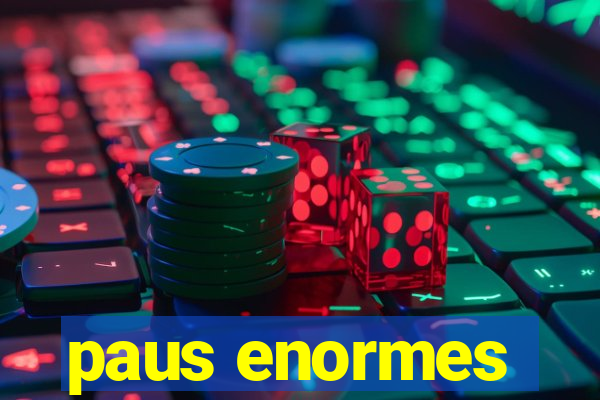 paus enormes