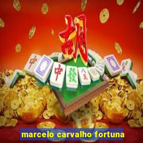 marcelo carvalho fortuna