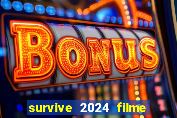 survive 2024 filme completo dublado