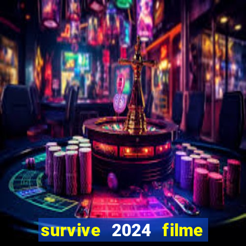 survive 2024 filme completo dublado