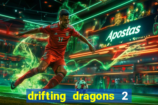 drifting dragons 2 temporada drifting dragons vai ter