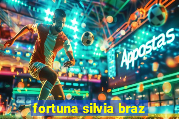 fortuna silvia braz