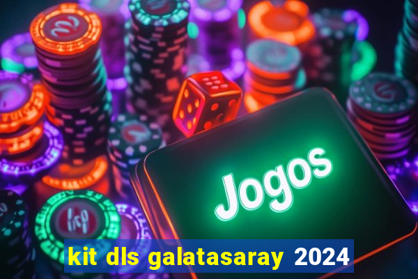 kit dls galatasaray 2024