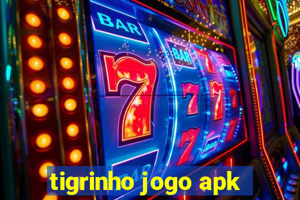 tigrinho jogo apk