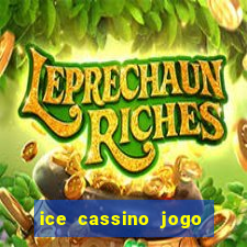 ice cassino jogo de aposta