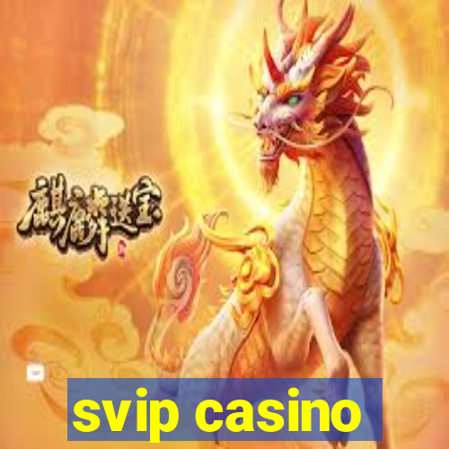 svip casino