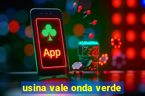usina vale onda verde