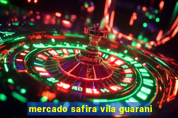 mercado safira vila guarani