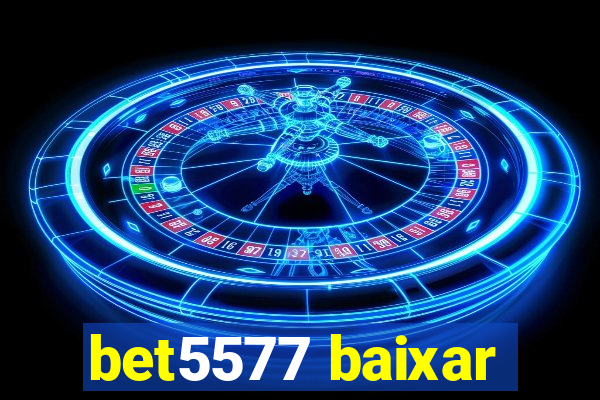 bet5577 baixar