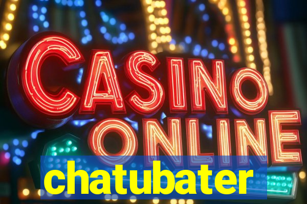 chatubater