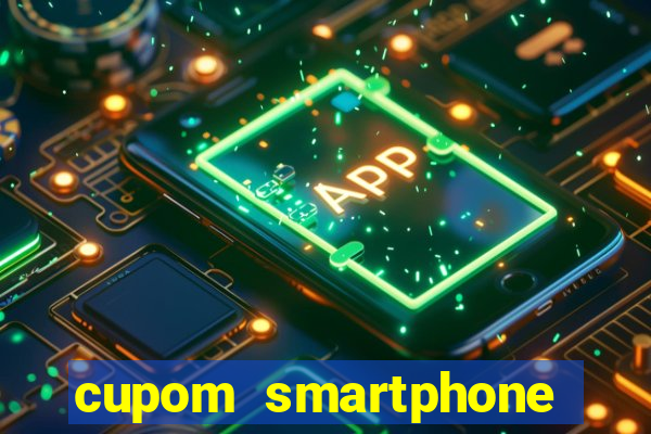 cupom smartphone casas bahia