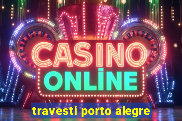 travesti porto alegre